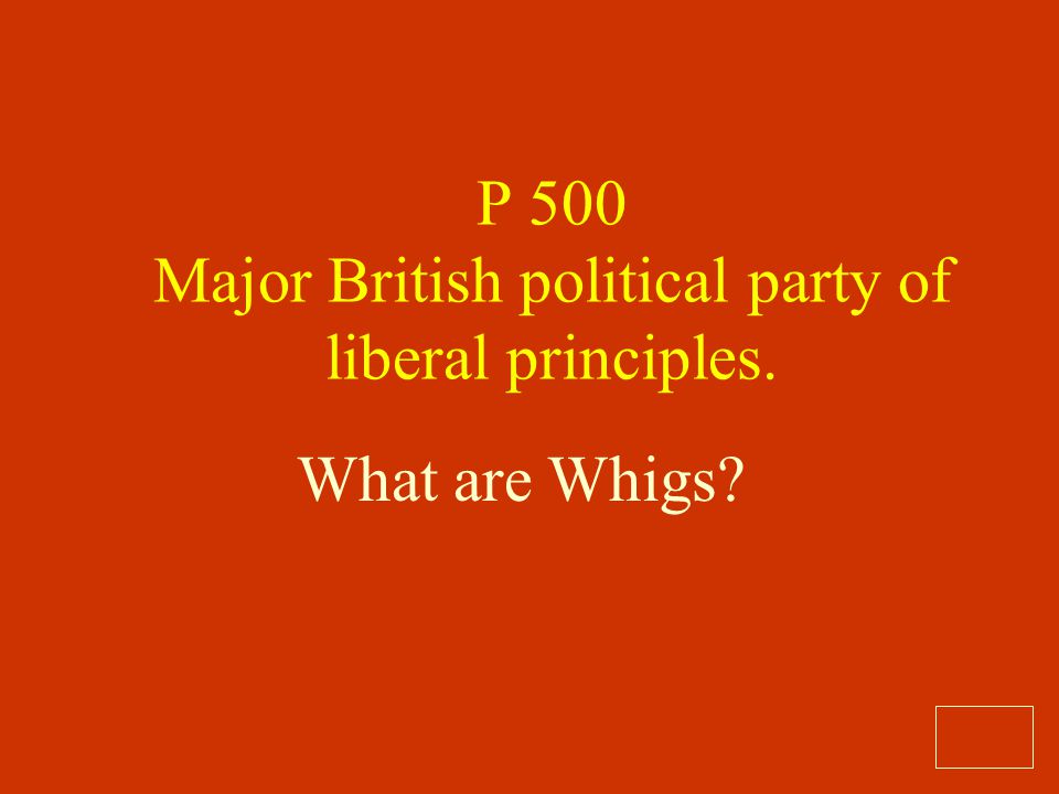 P 500 Major British political party of liberal principles.