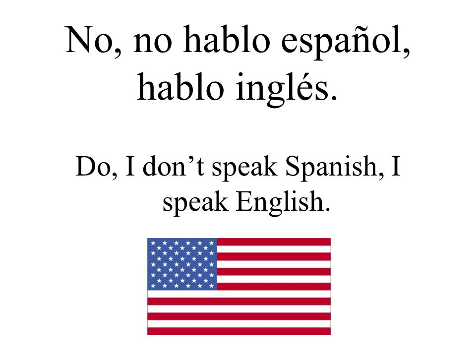 No, no hablo español, hablo inglés.