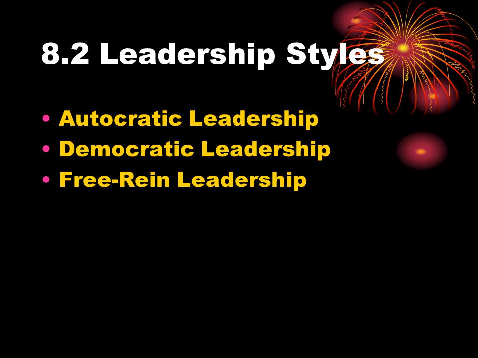 8.2 Leadership Styles Autocratic Leadership Democratic Leadership