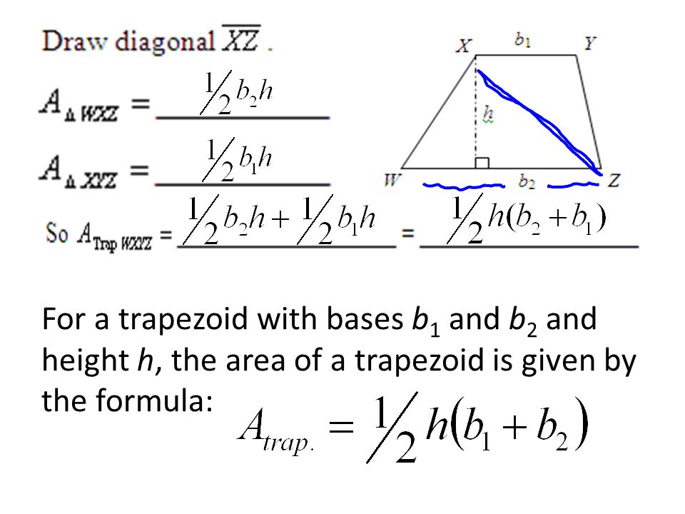 For a trapezoid with bases b1 and b2 and height h, the area of a trapezoid is given by the formula: