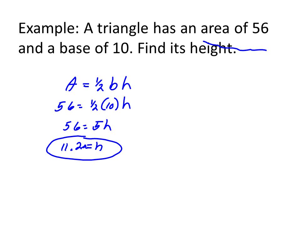 Example: A triangle has an area of 56 and a base of 10. Find its height.
