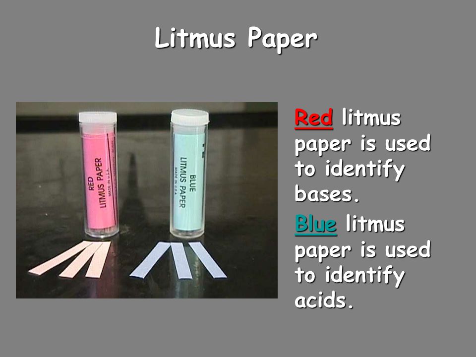 Litmus Paper Red litmus paper is used to identify bases.