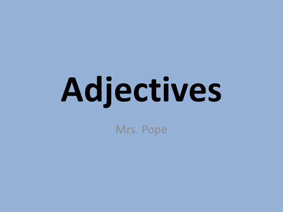 Adjectives Mrs. Pope
