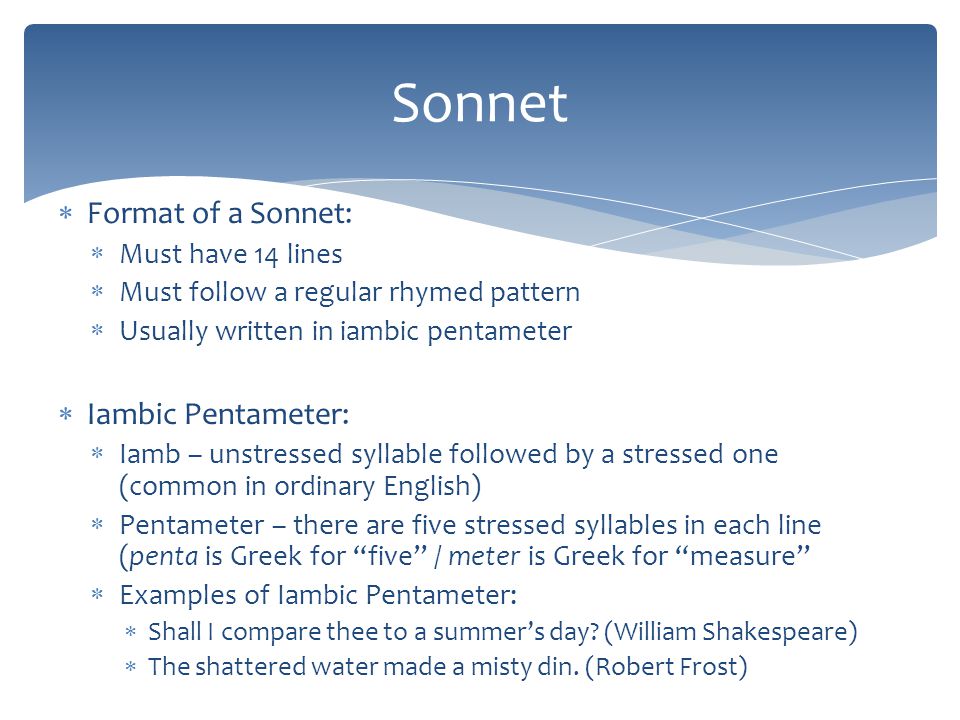 Sonnet Format of a Sonnet: Iambic Pentameter: Must have 14 lines