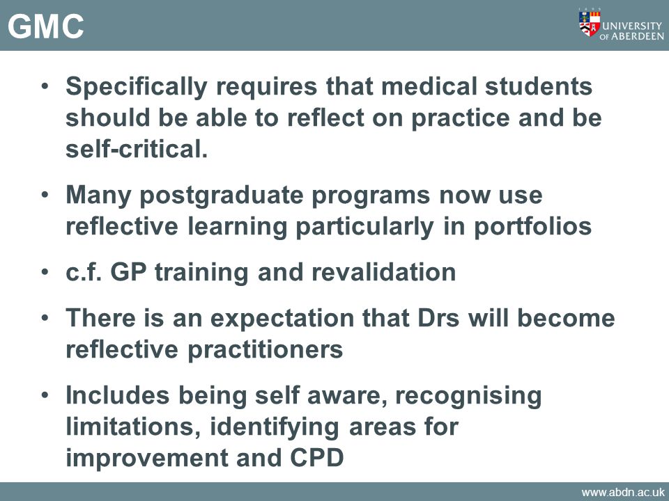 GMC Specifically requires that medical students should be able to reflect on practice and be self-critical.