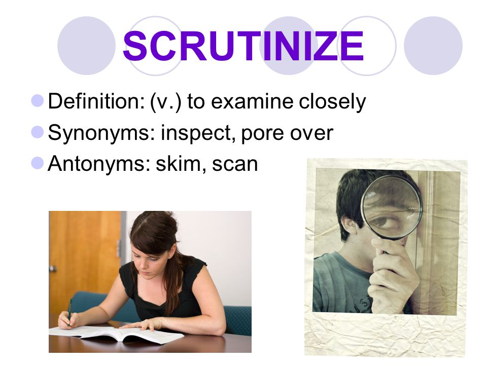 V definition. Scrutinize. Examine исследовать. Scrutinize the Definition. Closely употребление.