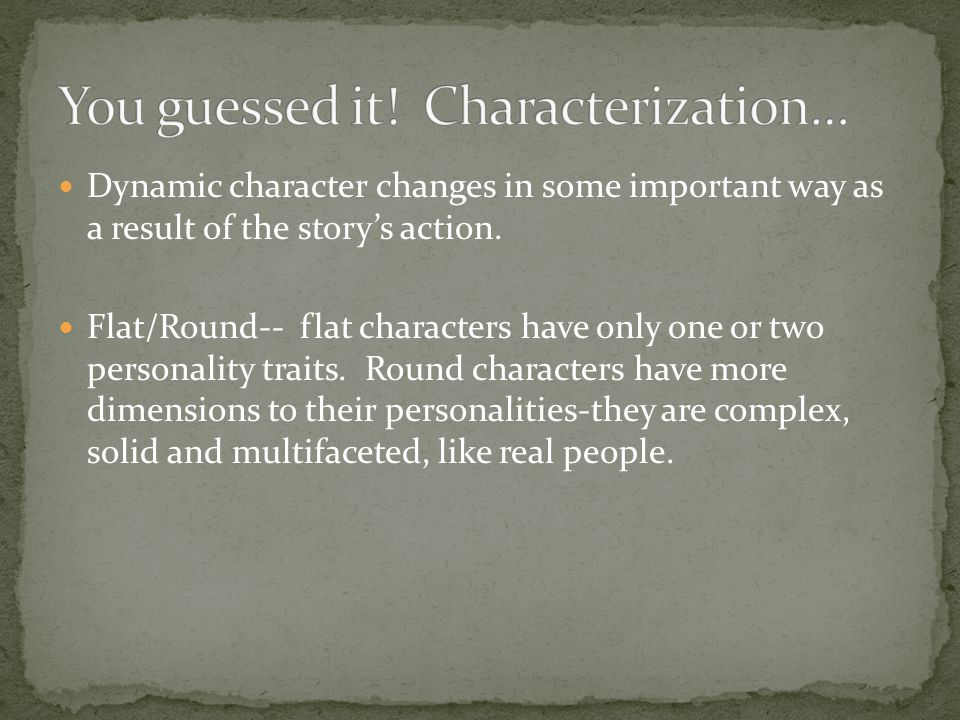 You guessed it! Characterization…