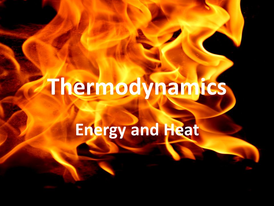 Thermodynamics Energy and Heat