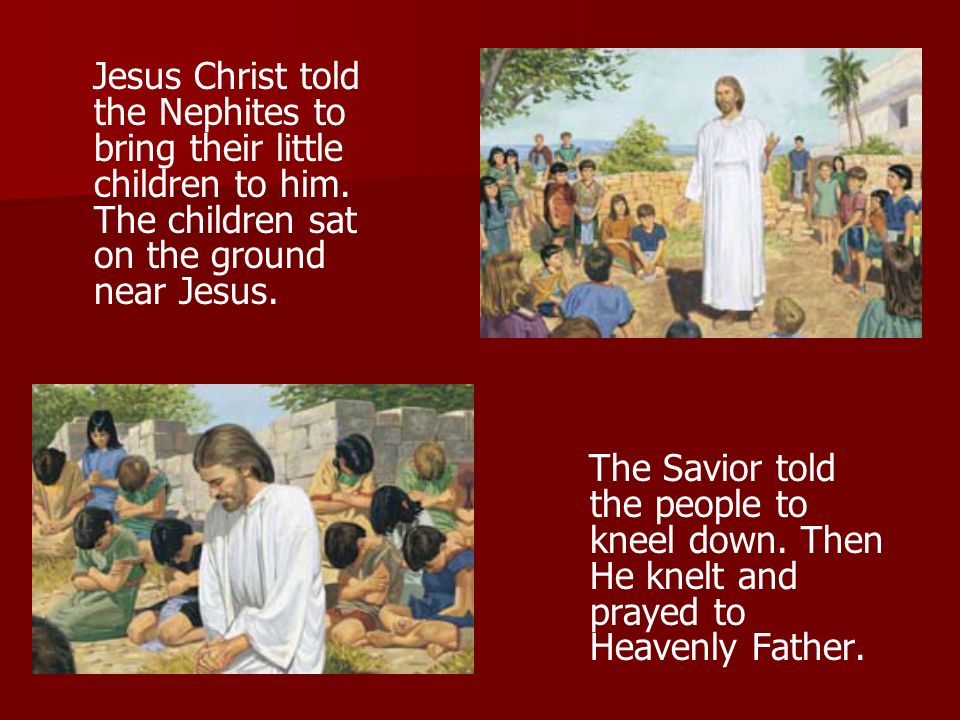 Jesus Christ told the Nephites to bring their little children to him