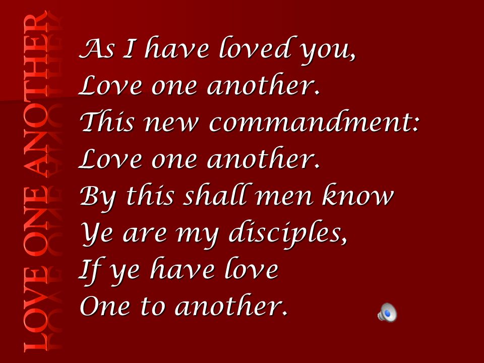 As I have loved you, Love one another