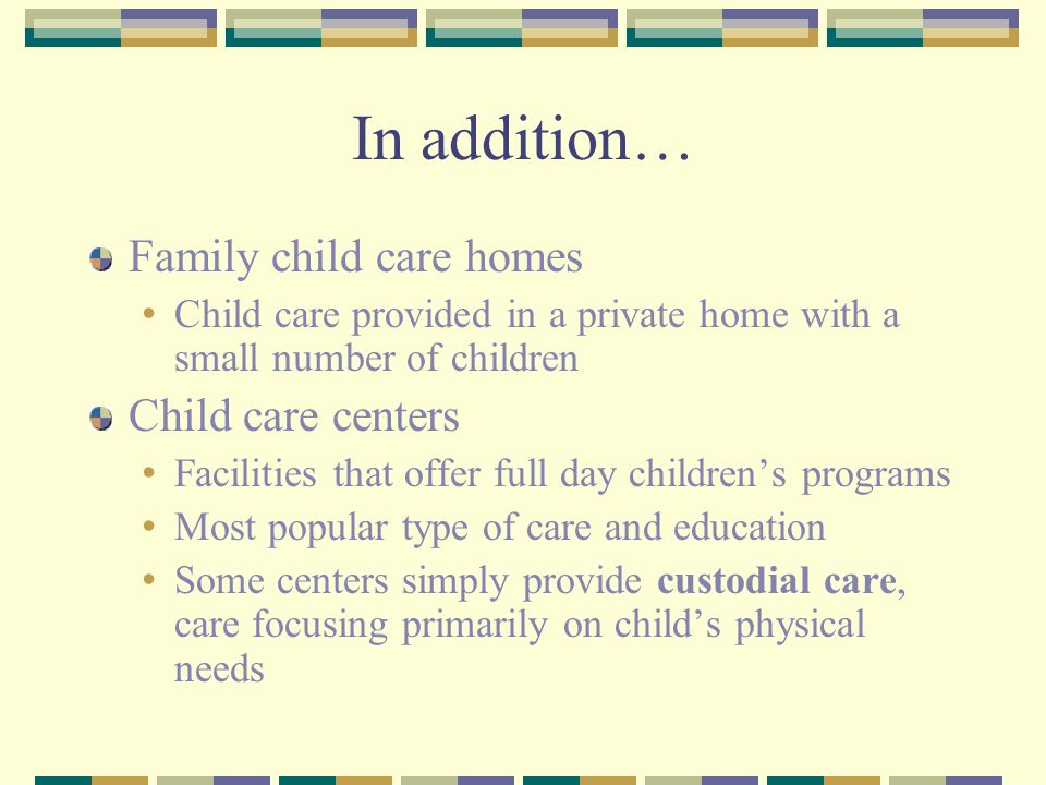In addition… Family child care homes Child care centers