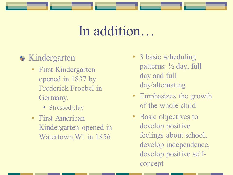 In addition… Kindergarten