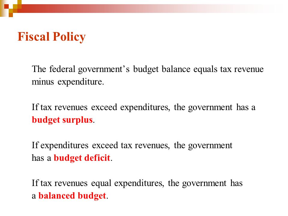Fiscal Policy The federal government’s budget balance equals tax revenue. minus expenditure.
