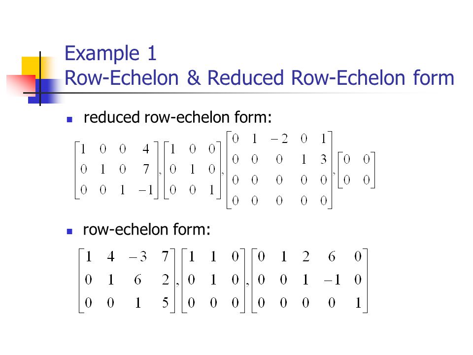 Example 1 Row-Echelon & Reduced Row-Echelon form