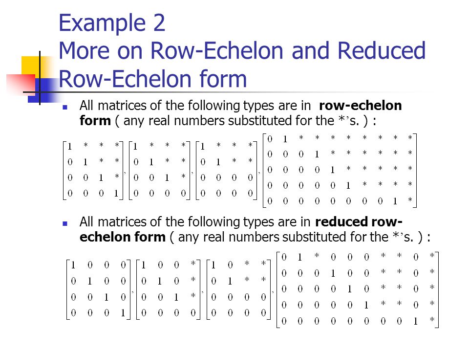 Example 2 More on Row-Echelon and Reduced Row-Echelon form