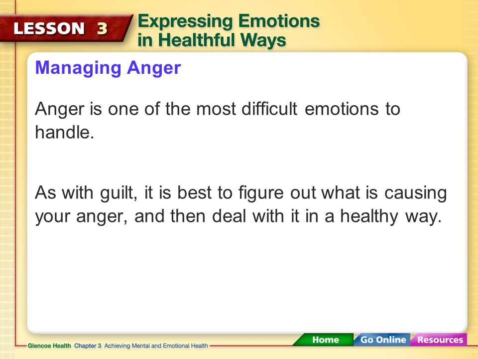 Managing Anger Anger is one of the most difficult emotions to handle.
