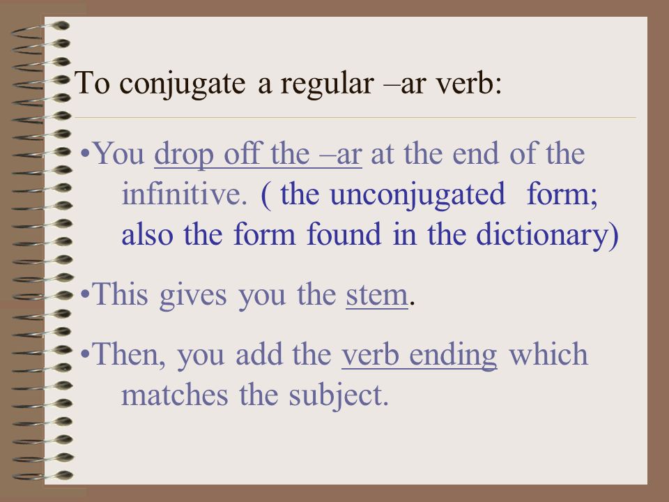 To conjugate a regular –ar verb: