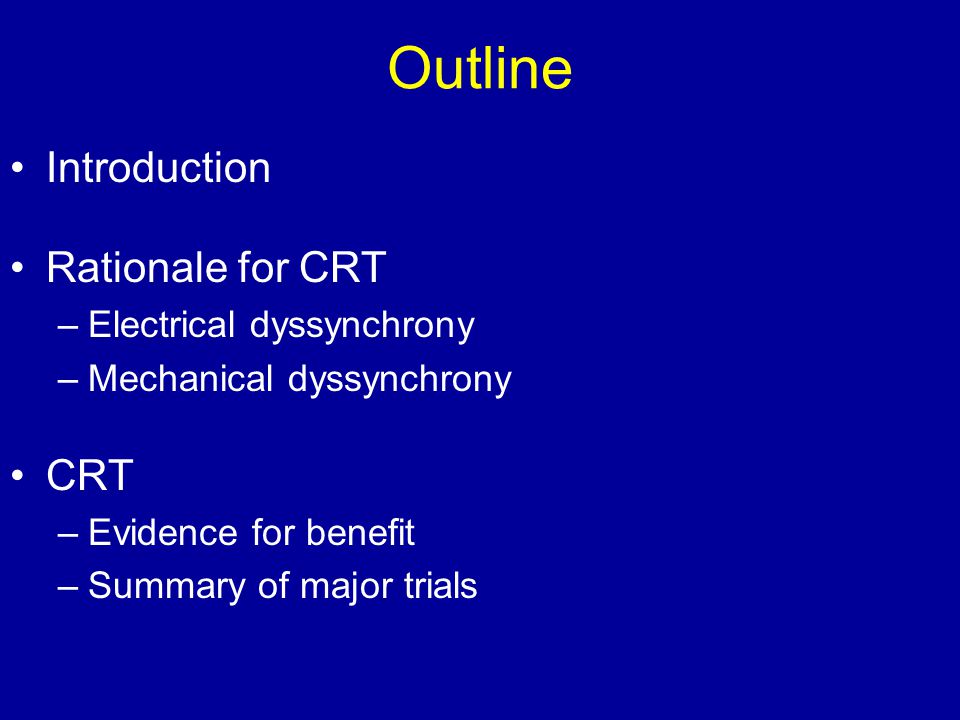 Outline Introduction Rationale for CRT CRT Electrical dyssynchrony