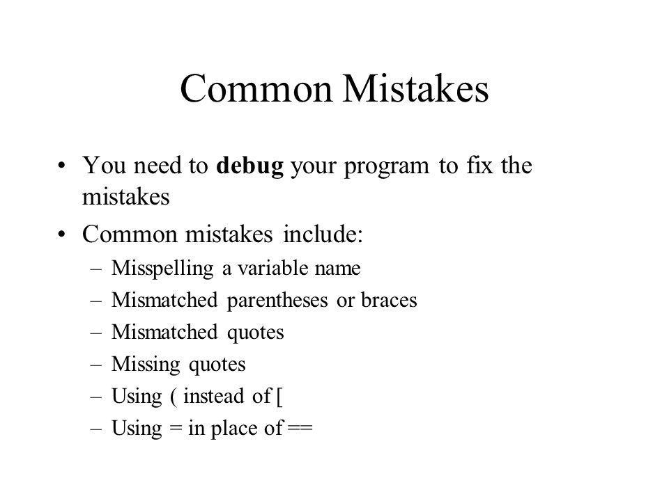 Common Mistakes You need to debug your program to fix the mistakes
