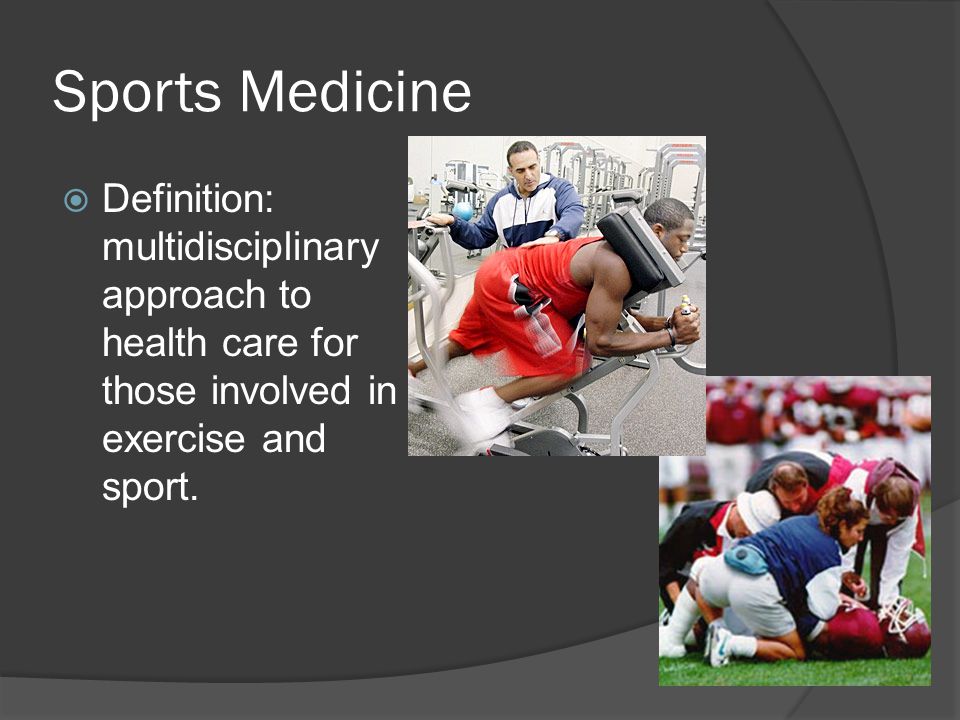 Sports Medicine Definition: multidisciplinary approach to health care for those involved in exercise and sport.