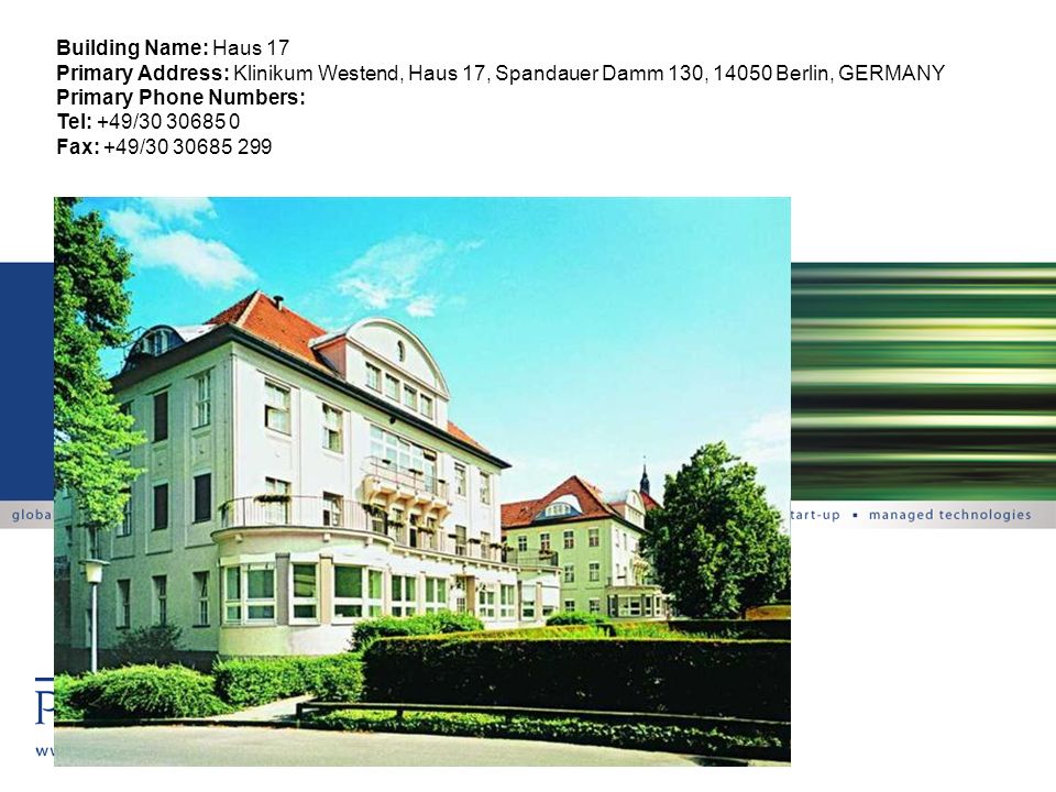 Building Name: Haus 17 Primary Address: Klinikum Westend, Haus 17, Spandauer Damm 130, Berlin, GERMANY Primary Phone Numbers: