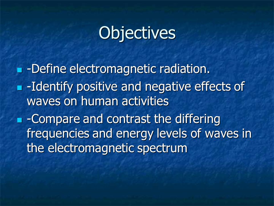 Objectives -Define electromagnetic radiation.