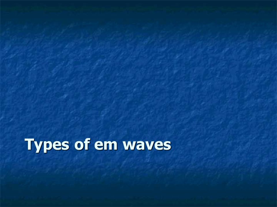Types of em waves