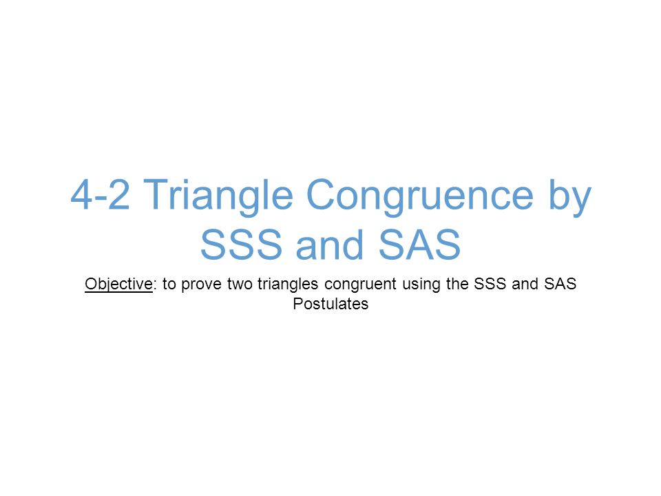 4-2 Triangle Congruence by SSS and SAS
