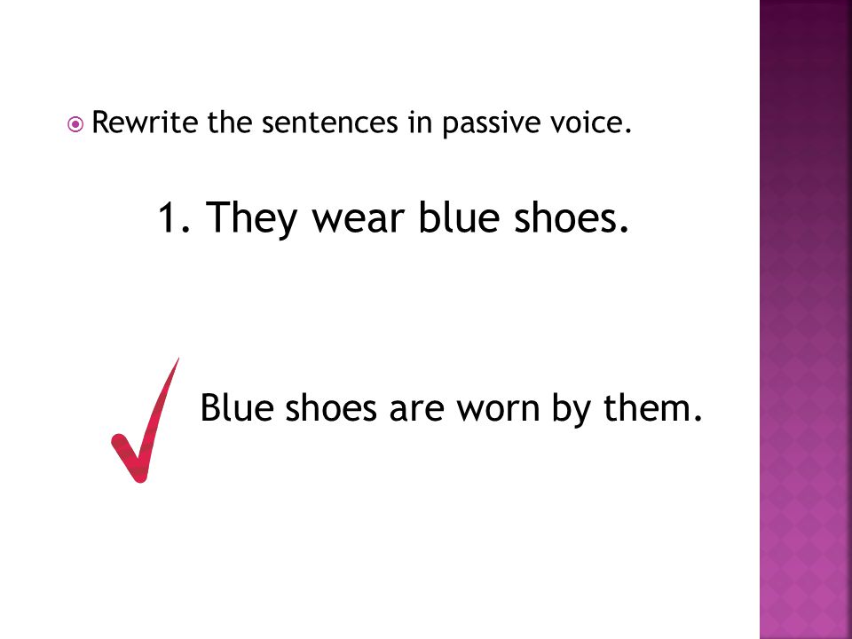 1. They wear blue shoes. Blue shoes are worn by them.