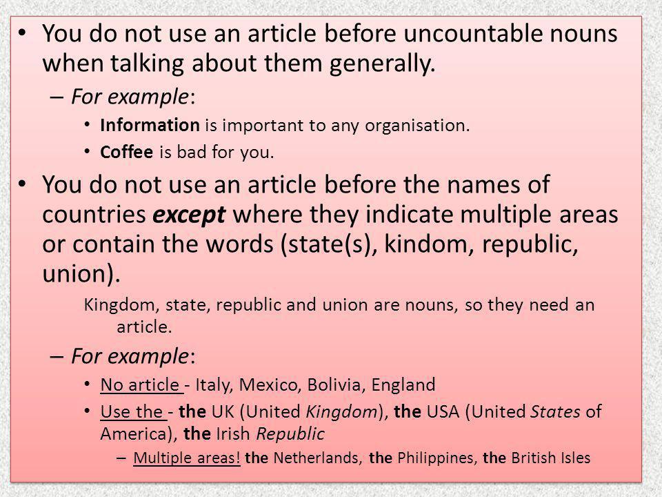 You do not use an article before uncountable nouns when talking about them generally.