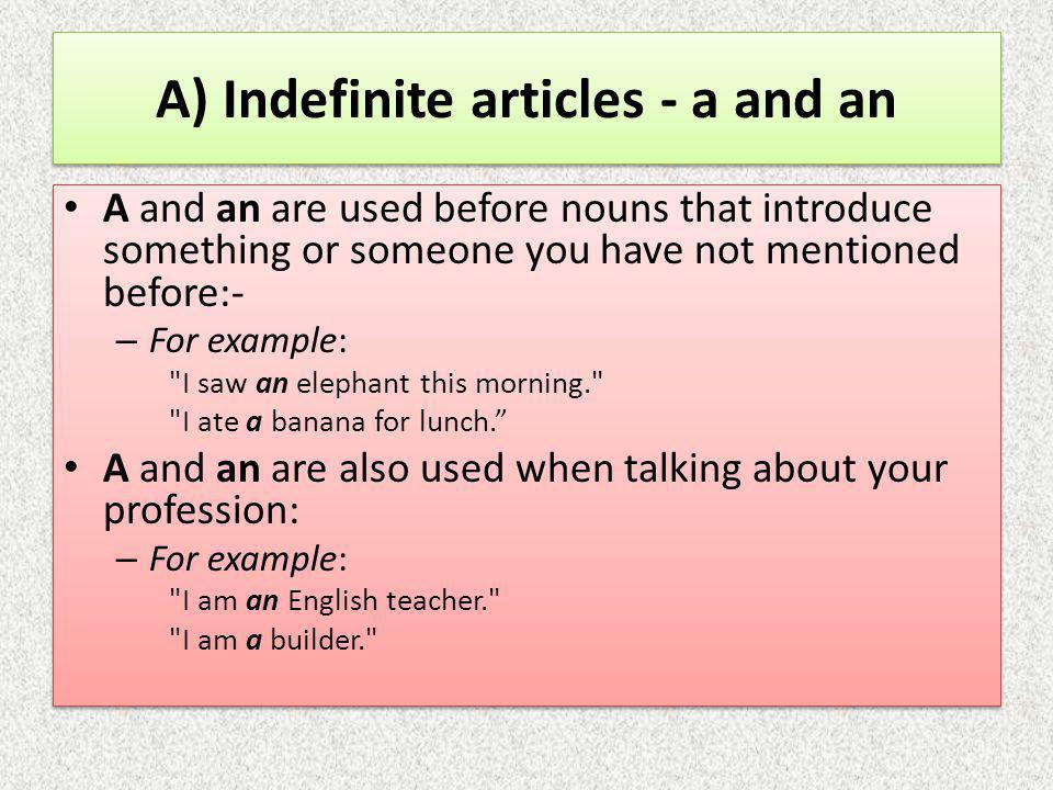 A) Indefinite articles - a and an