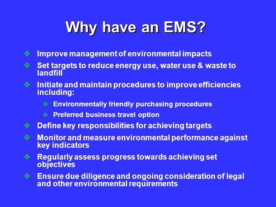 Why have an EMS Improve management of environmental impacts