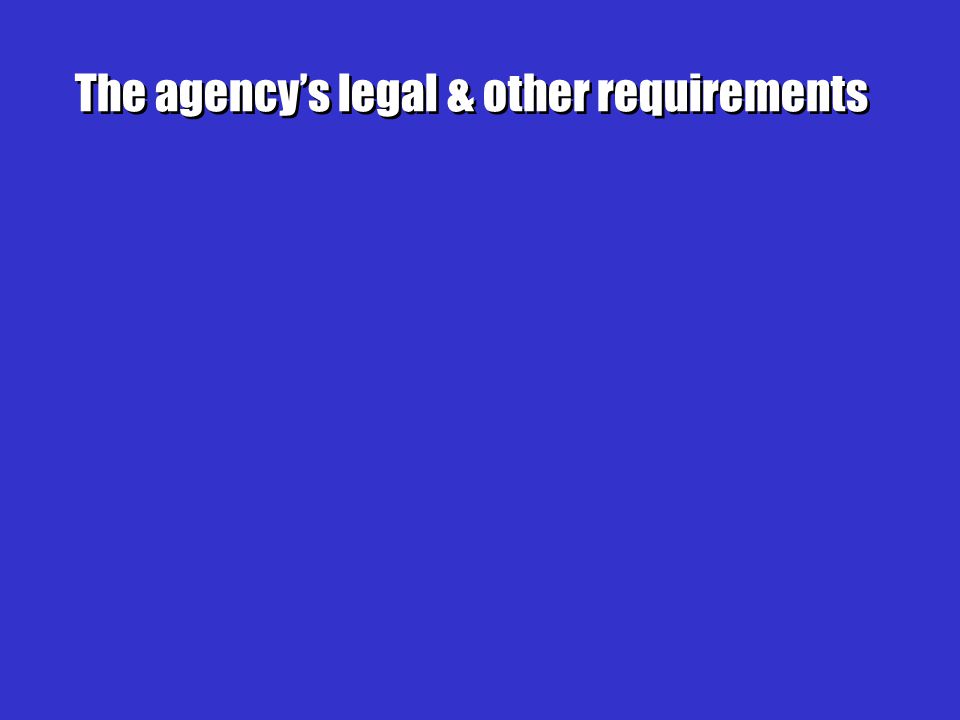The agency’s legal & other requirements