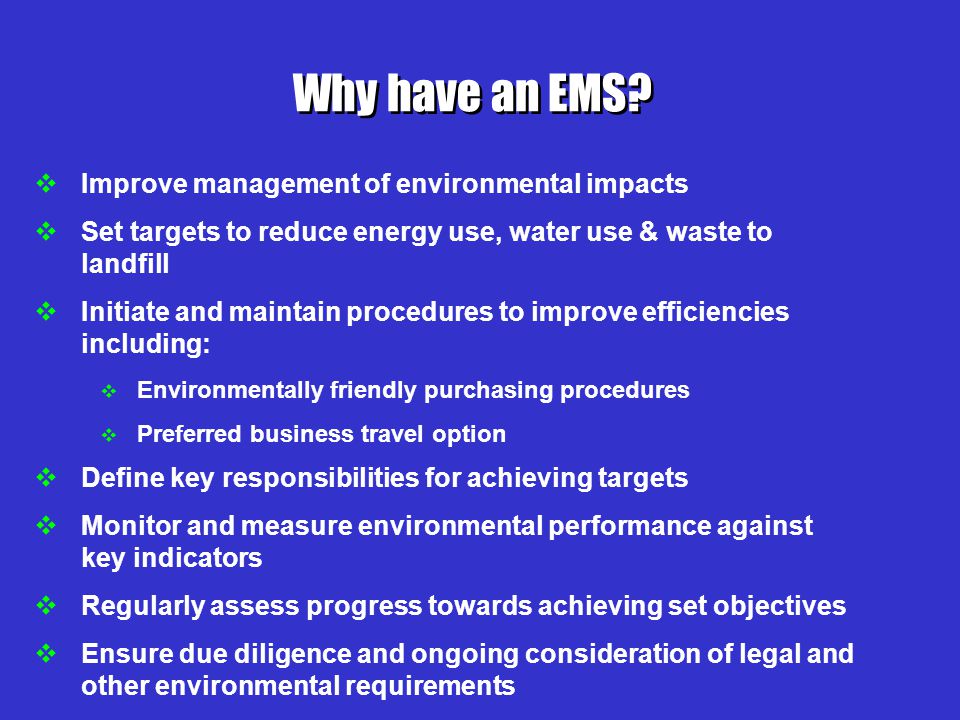 Why have an EMS Improve management of environmental impacts