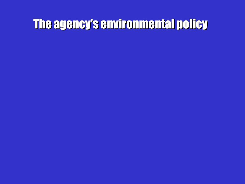 The agency’s environmental policy