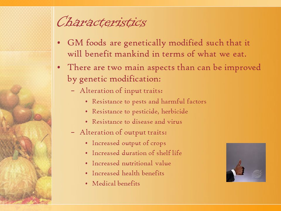 Characteristics GM foods are genetically modified such that it will benefit mankind in terms of what we eat.