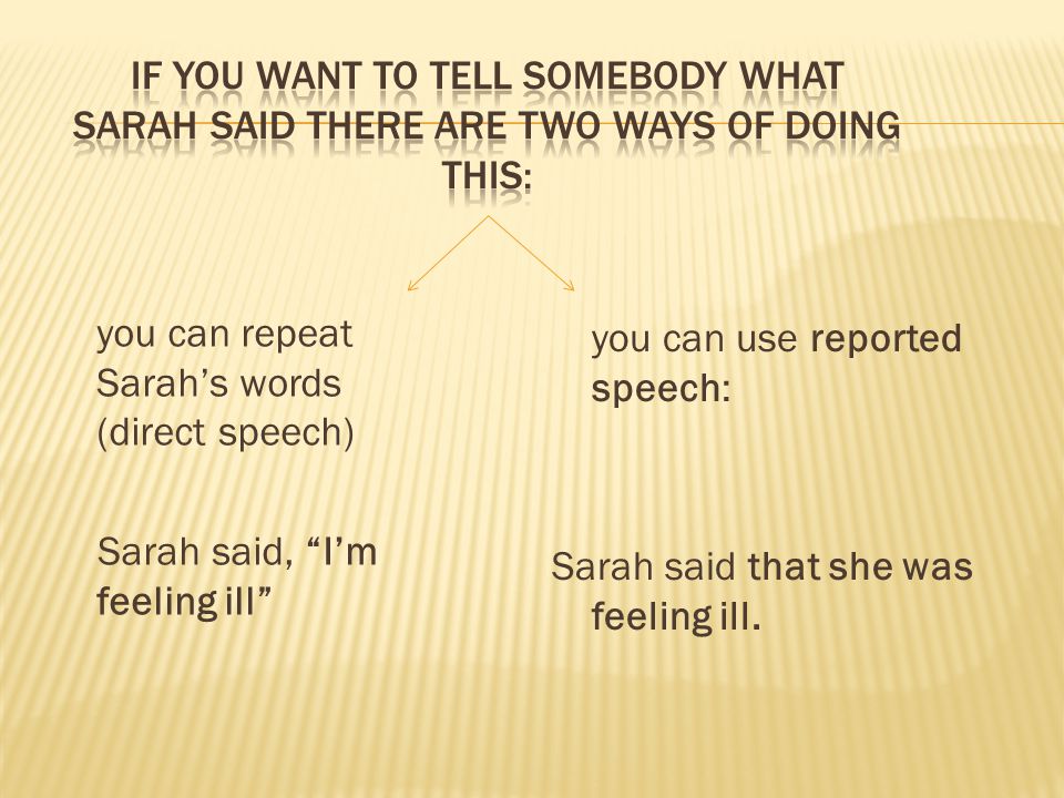 If you want to tell somebody what sarah said there are two ways of doing this: