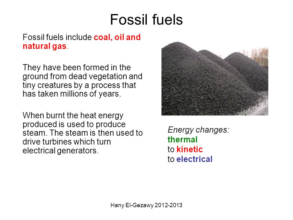 Fossil fuels Fossil fuels include coal, oil and natural gas.