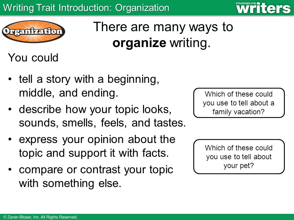 There are many ways to organize writing.