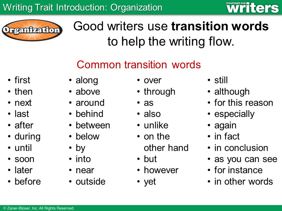 Good writers use transition words to help the writing flow.