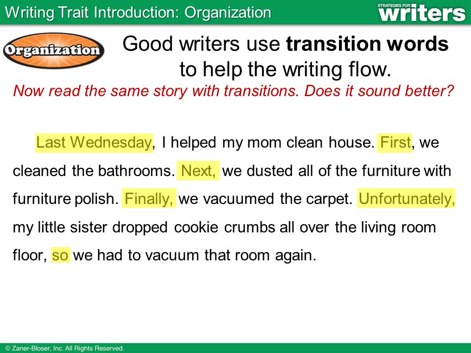 Good writers use transition words to help the writing flow.