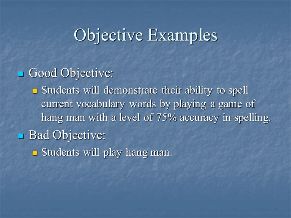 Objective Examples Good Objective: Bad Objective: