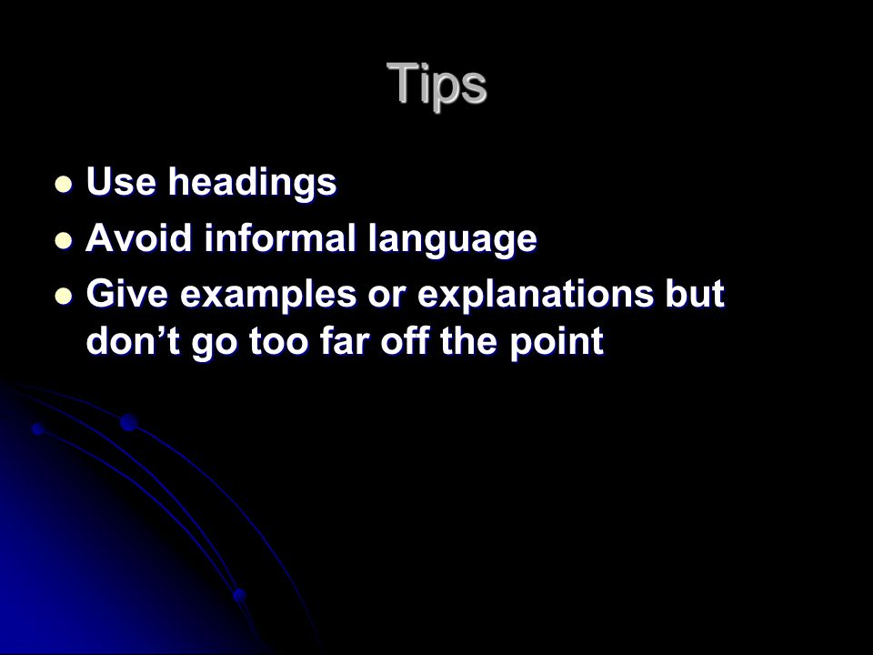 Tips Use headings Avoid informal language