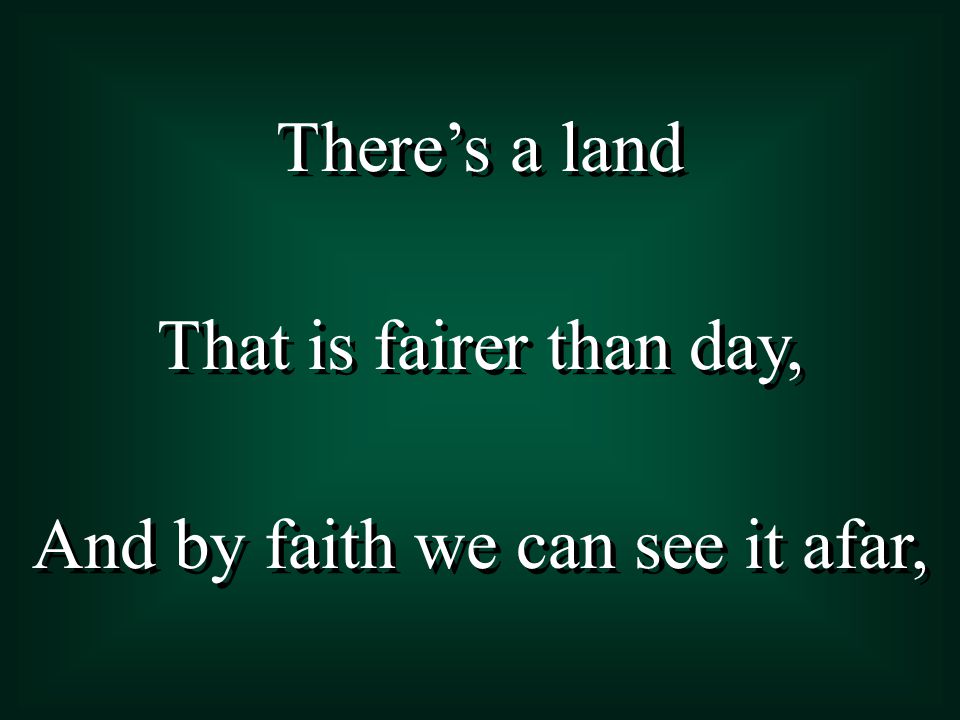And by faith we can see it afar,
