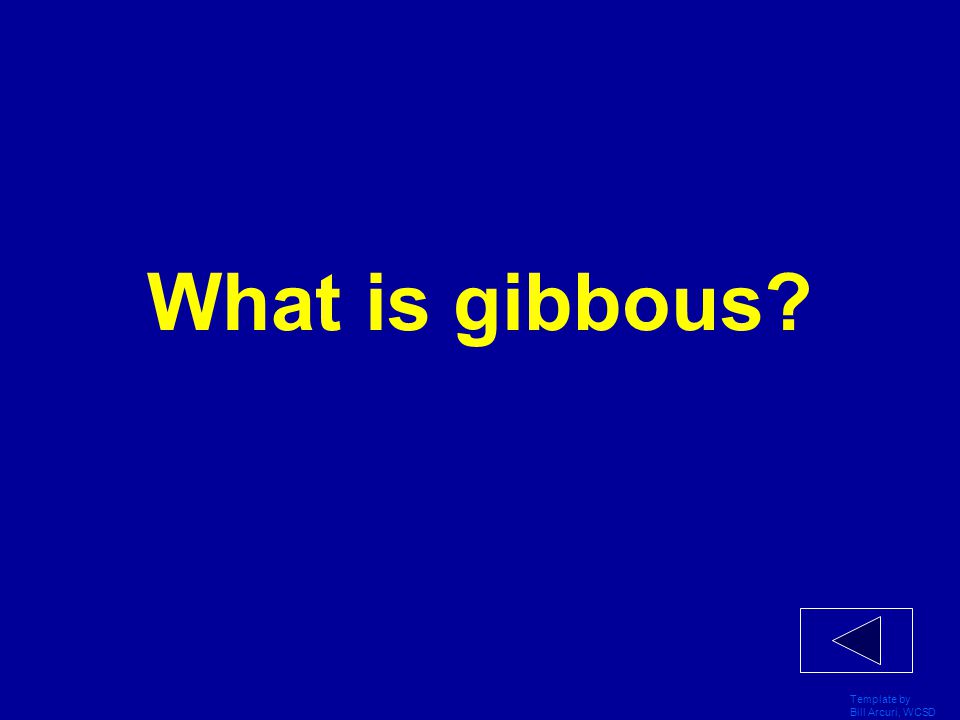 What is gibbous Template by Bill Arcuri, WCSD