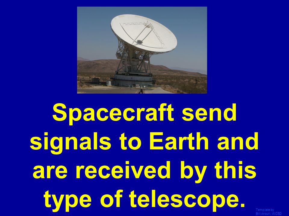 Spacecraft send signals to Earth and are received by this type of telescope.