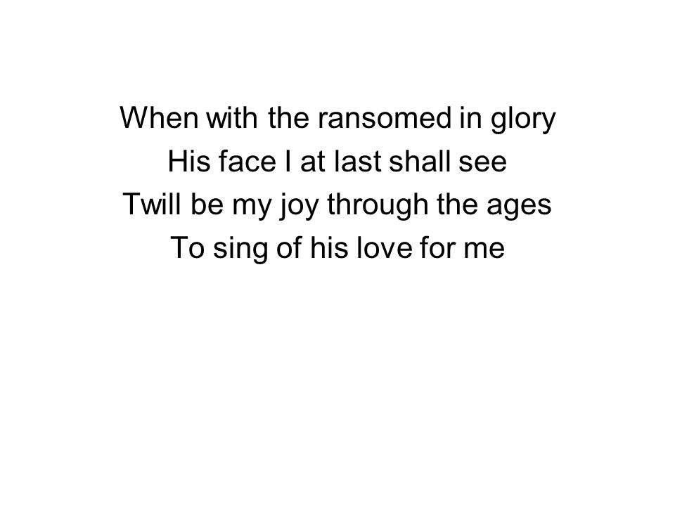 When with the ransomed in glory His face I at last shall see