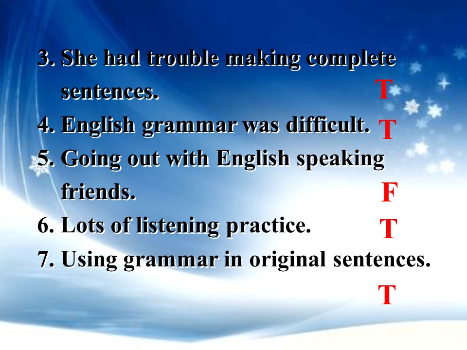 T T F T T 3. She had trouble making complete sentences.