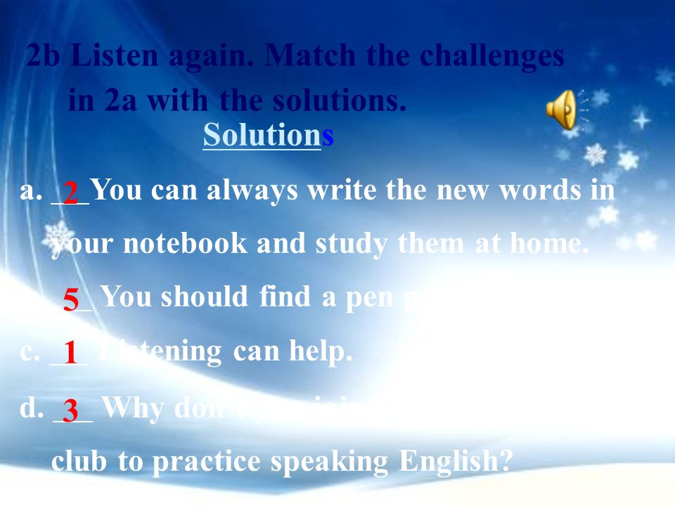 2b Listen again. Match the challenges in 2a with the solutions.