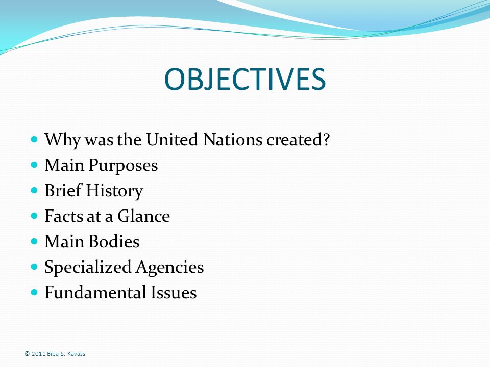 OBJECTIVES Why was the United Nations created Main Purposes